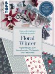Das verbastelbare Weihnachtsbuch: Floral Winter. Papierdesigns zum Ausschneiden, Verbasteln und Dekorieren.