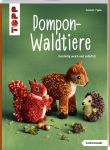 Pompon-Waldtiere (kreativ.kompakt). Kuschelig weich und natürlich - einfach nachzumachen dank Wickel-Vorlagen in Farbe