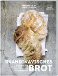 Skandinavisches Brot. Einfache und leckere Rezepte für Brot, Brötchen und Aufstriche