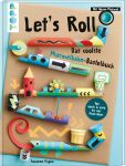 Let's Roll - Das coolste Murmelbahn-Bastelbuch