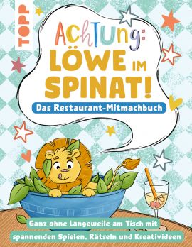 Achtung! - Löwe im Spinat: Das Restaurant-Mitmachbuch 