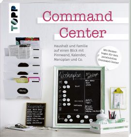 Command Center. Haushalt und Familie auf einen Blick mit Pinnwand, Kalender, Menüplan und Co. 