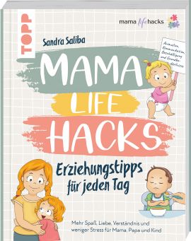Mama Life Hacks – Erziehungstipps für jeden Tag 