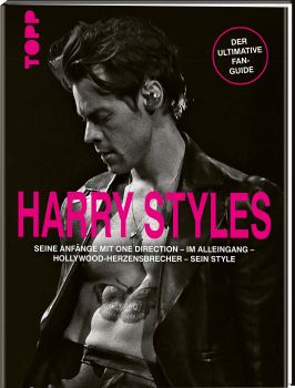 Harry Styles. Seine Anfänge mit One Direction – Im Alleingang – Hollywood-Herzensbrecher – Sein Style 