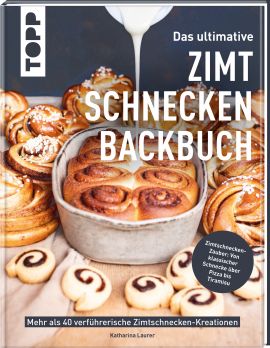 Das ultimative Zimtschnecken-Backbuch 