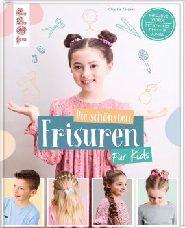 Die schönsten Frisuren für Kids - Vom frechen Pferdeschwanz bis zur Flechtfrisur, kinderleicht erklärt! 