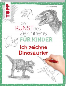 Die Kunst des Zeichnens für Kinder - Ich zeichne Dinosaurier 