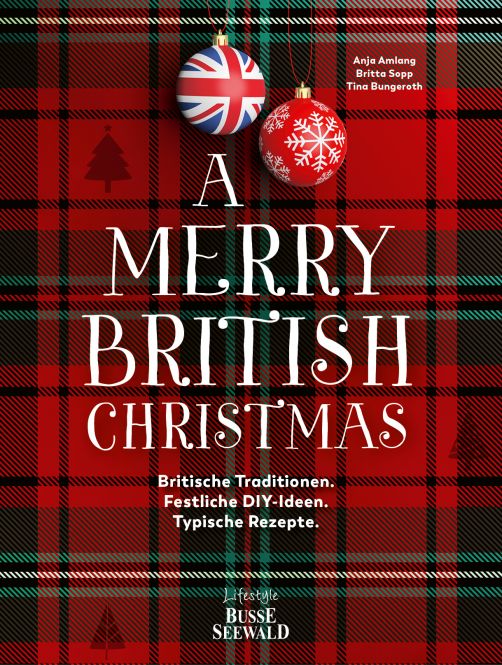 A Merry British Christmas. Britische Traditionen. Festliche DIY-Ideen. Typische Rezepte 
