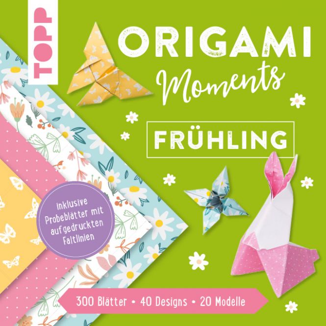 Origami Moments - Frühling. Der perfekte Faltspaß für Frühling und Ostern 
