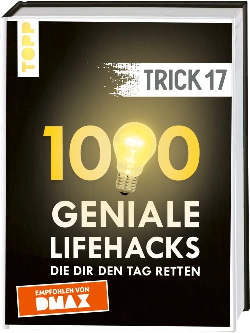 Trick 17. 1000 geniale Lifehacks, die dir den Tag retten 