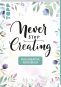 Das kreative Notizbuch Never stop creating (DIN A5)